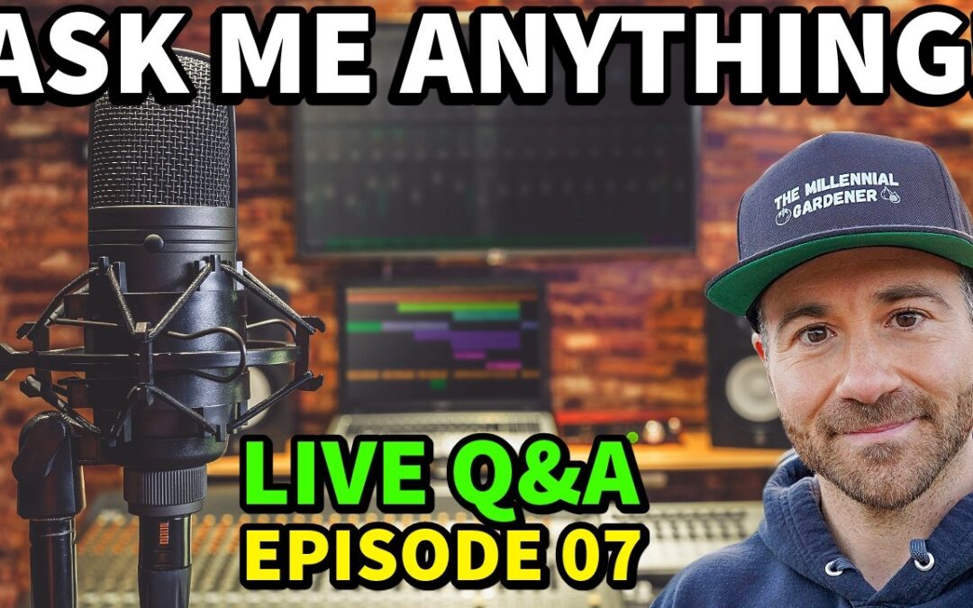 SURPRISE LIVESTREAM! | Ask Me Anything LIVE Q&A: Episode 07 | The Millennial Gardener